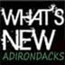 Find out What's New in the Adirondacks!